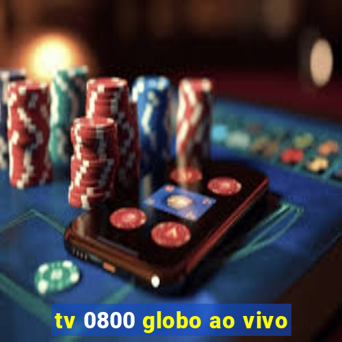 tv 0800 globo ao vivo